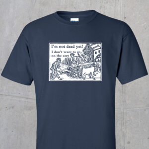 I'm not dead yet! Novelty Tee